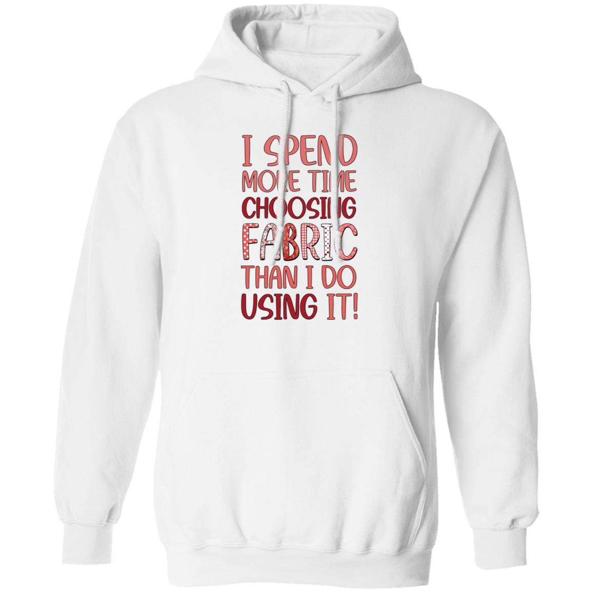 I Spend More Time Choosing Fabric Hoodie