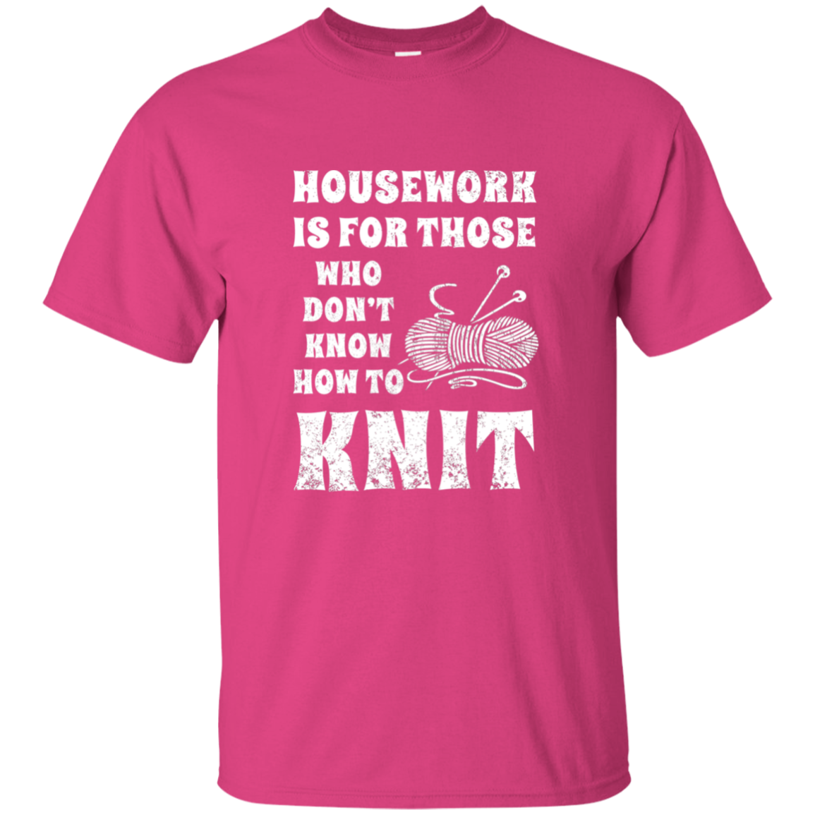 Housework is for Those Who Don't Know How to Knit Ultra Cotton T-Shirt