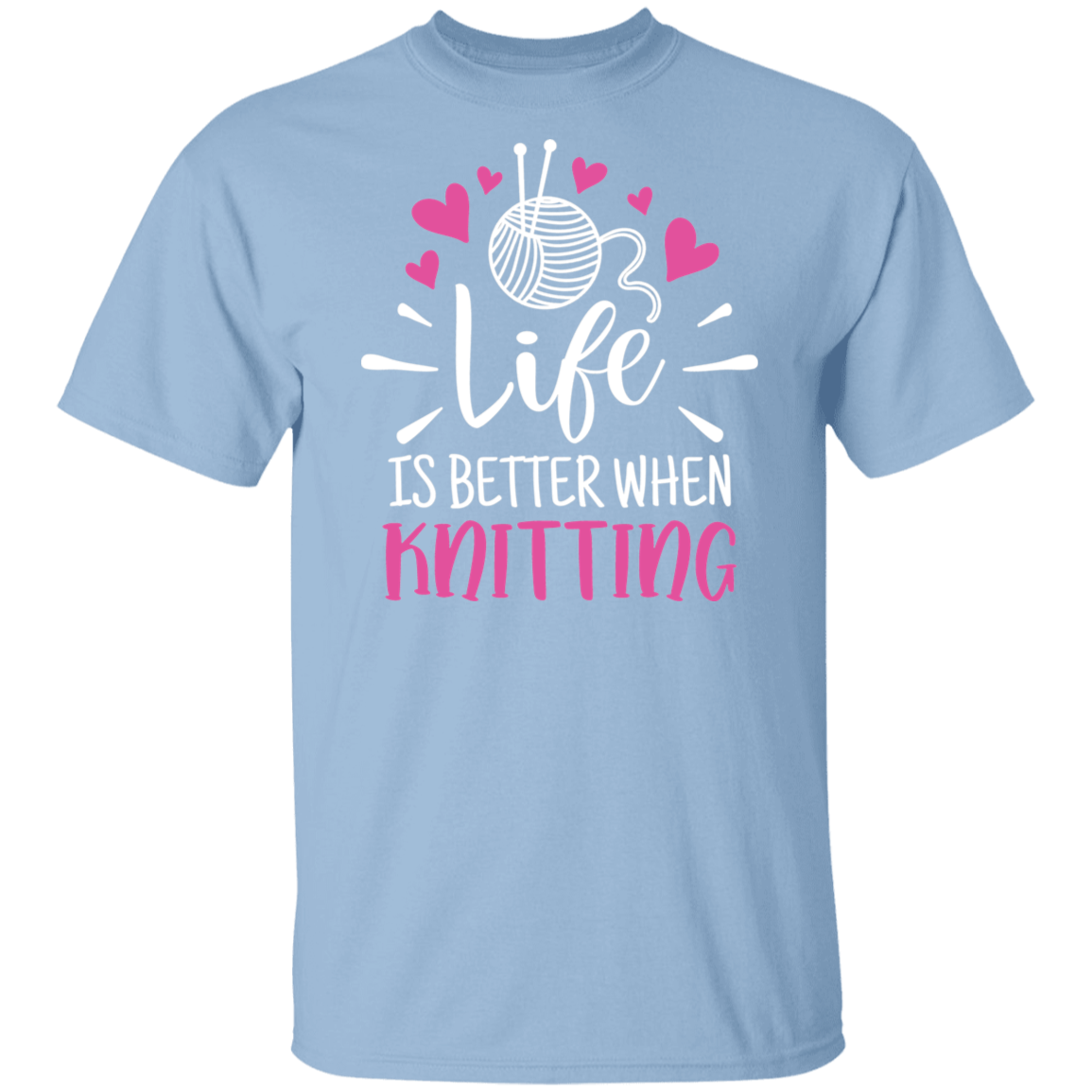 Life is Better When Knitting T-Shirt