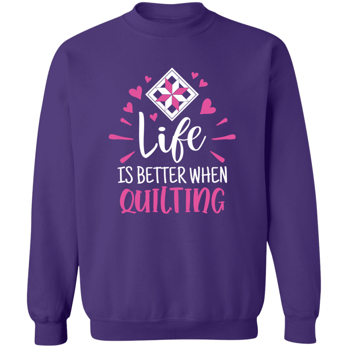Life is Better When Quilting Sweatshirt