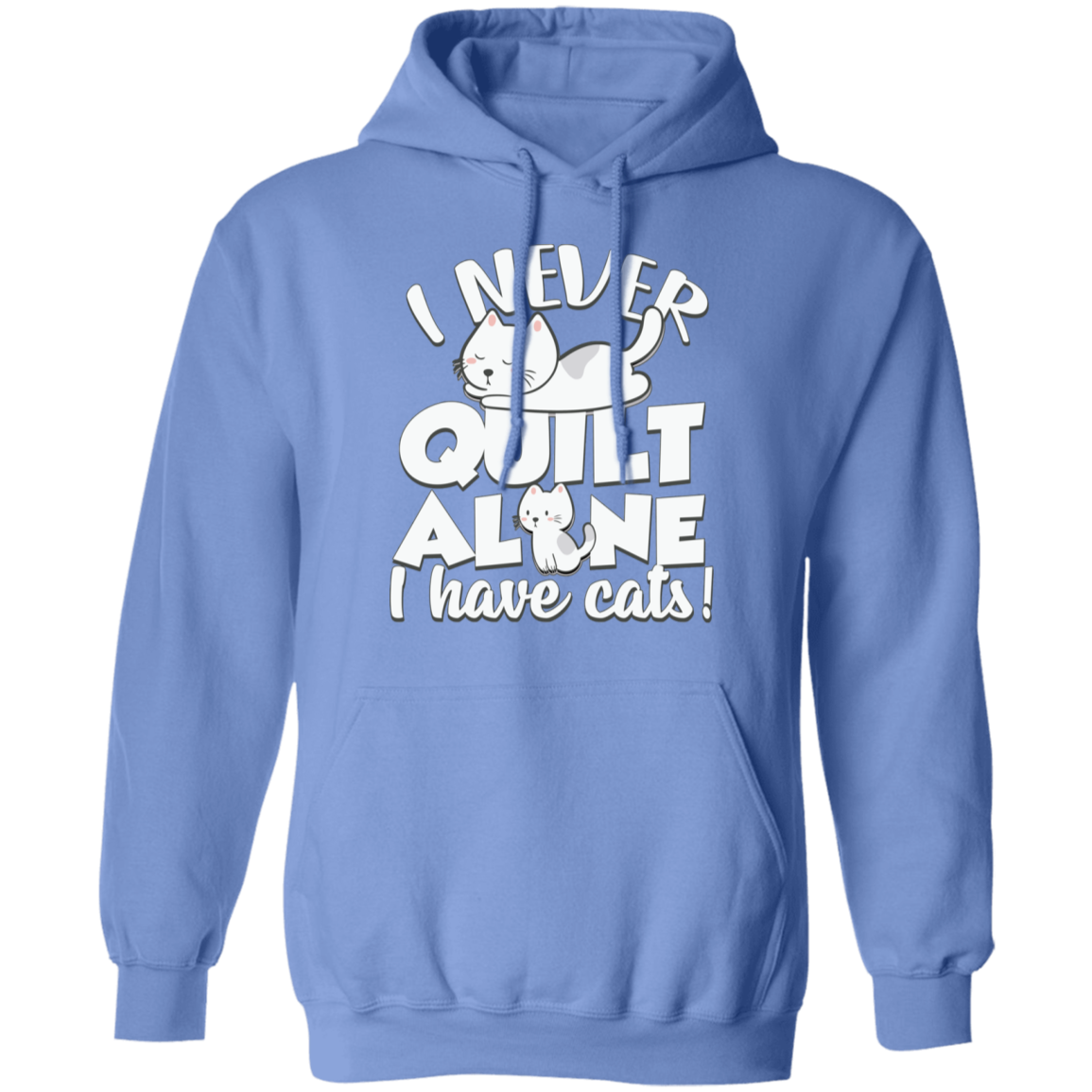 I Never Quilt Alone - I Have Cats! Pullover Hoodie