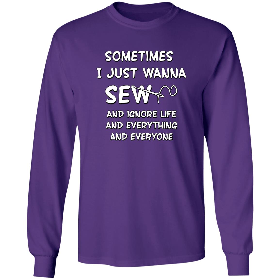 Just Wanna Sew Long Sleeve T-Shirt