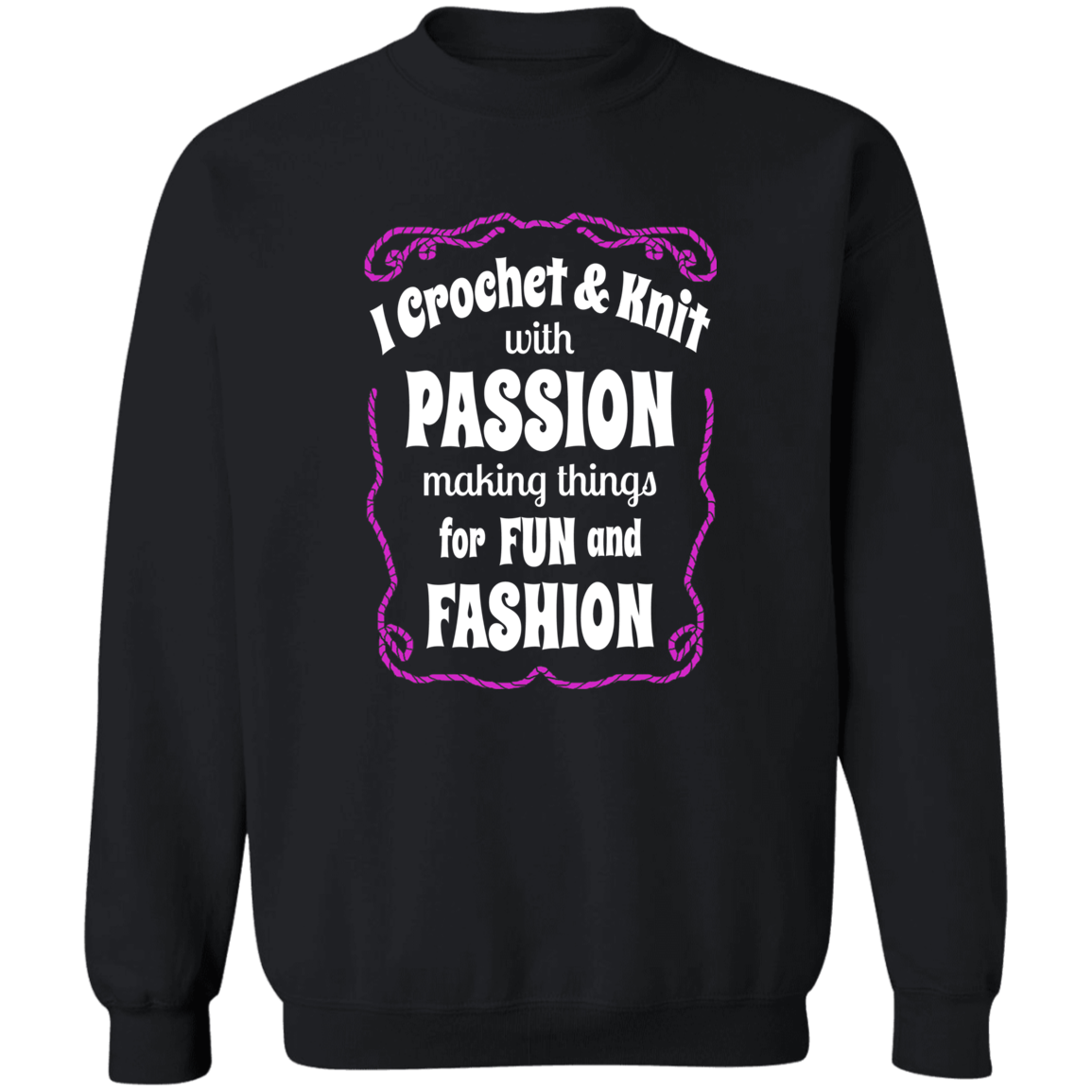 I Crochet & Knit with Passion Sweatshirt