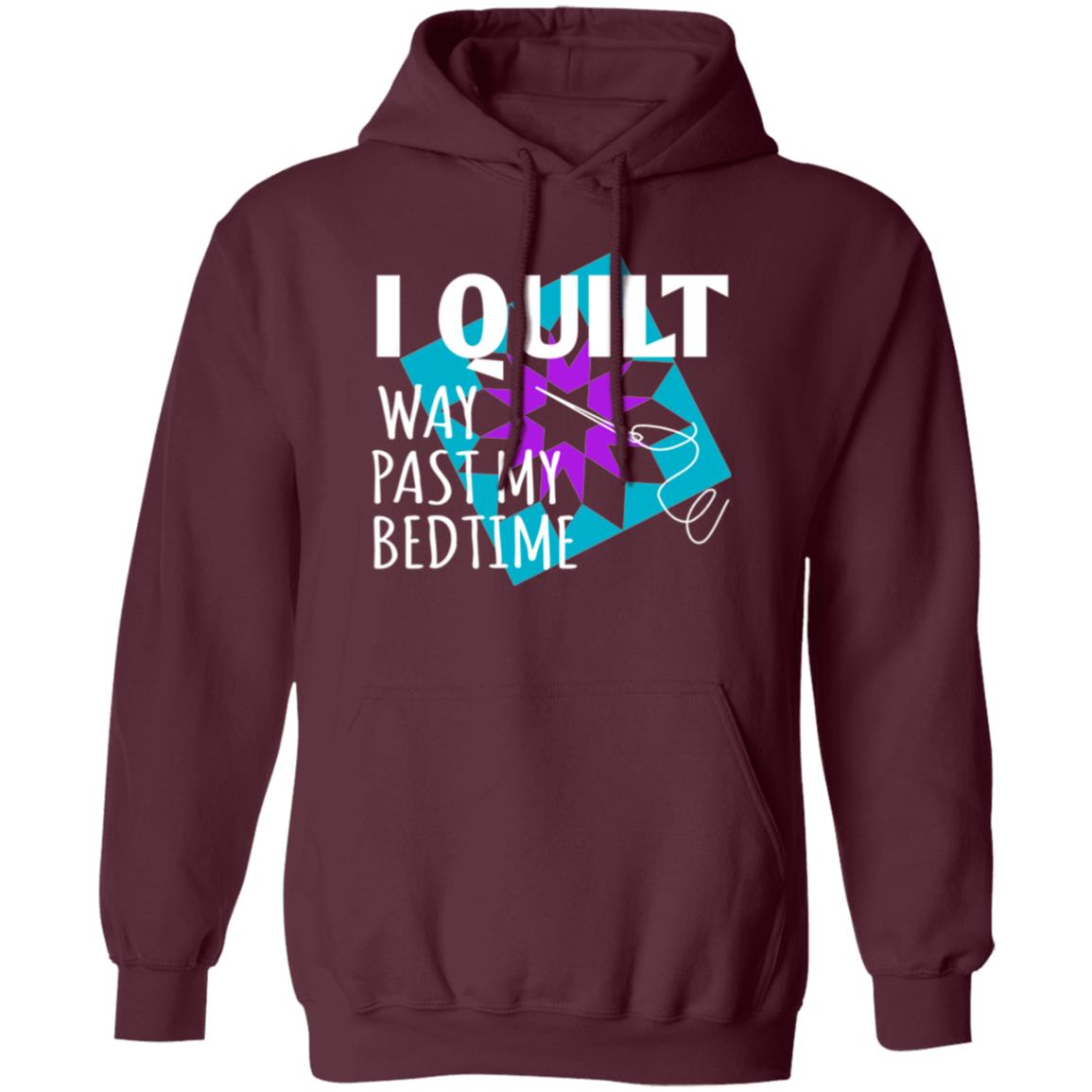 I Quilt Way Past My Bedtime Hoodie