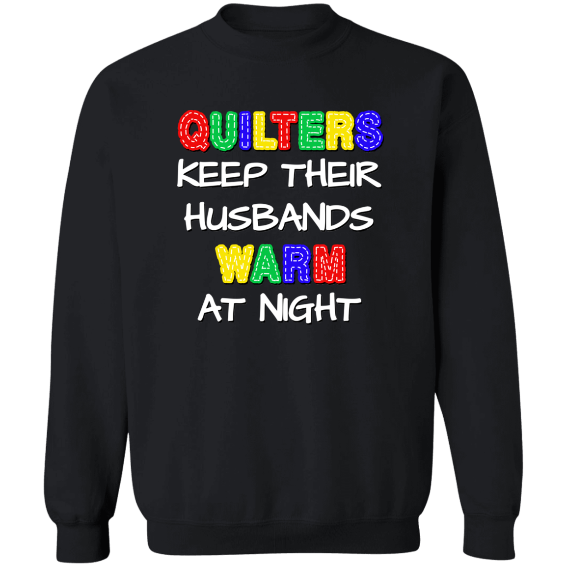 Quilters Keep Their Husbands Warm Sweatshirt