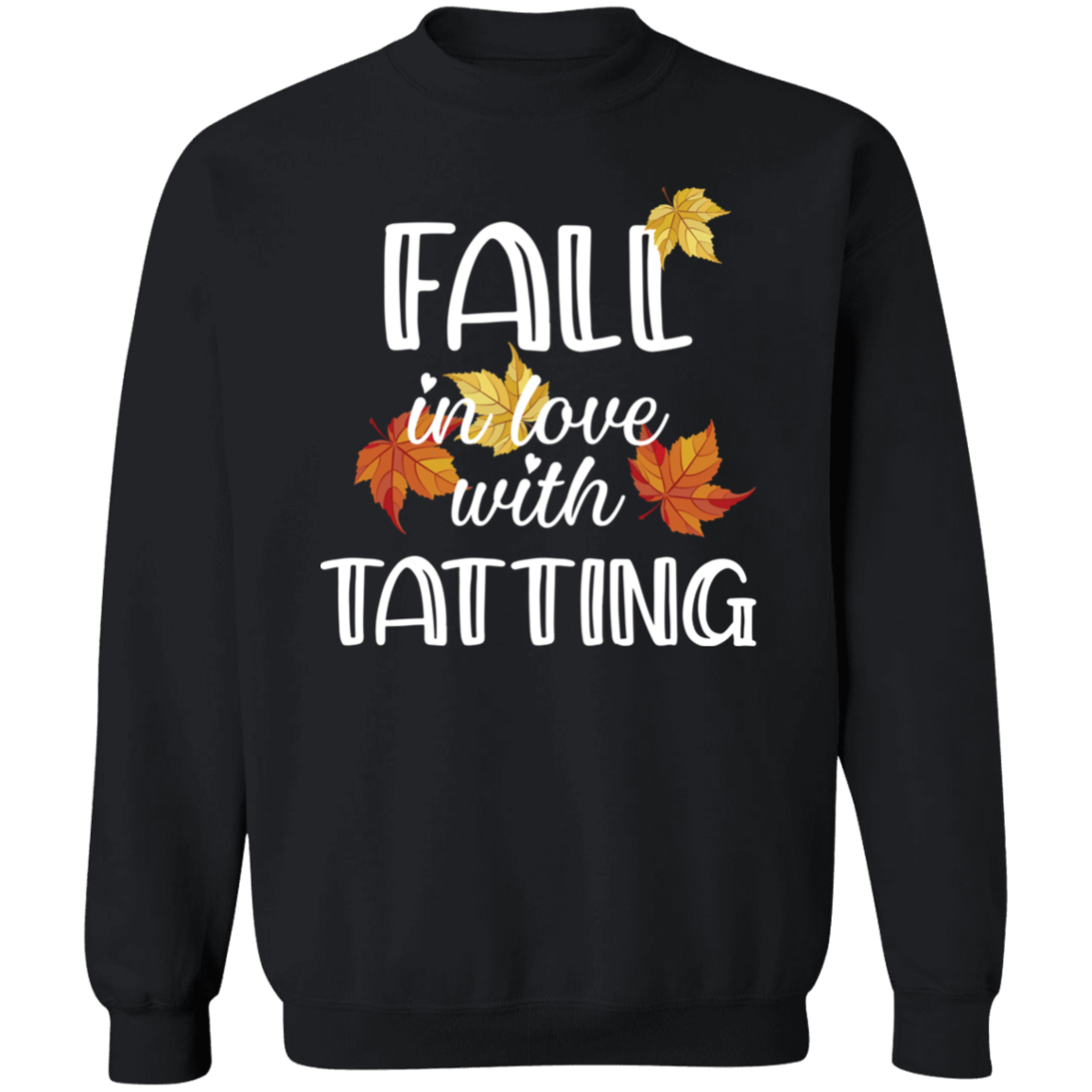 Fall in Love with Tatting Crewneck Pullover Sweatshirt