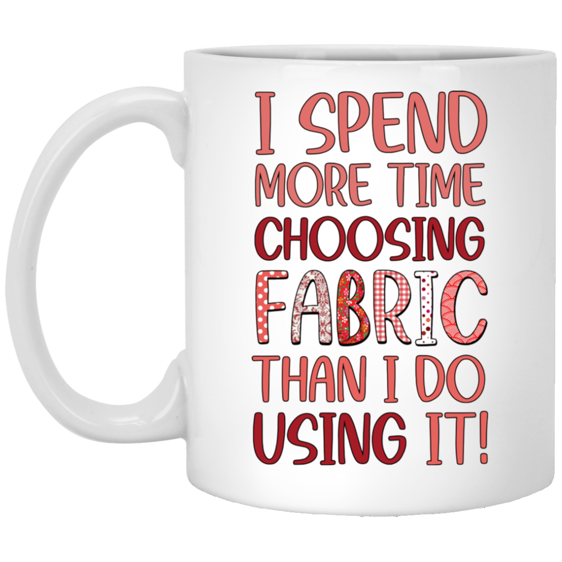 I Spend More Time Choosing Fabric