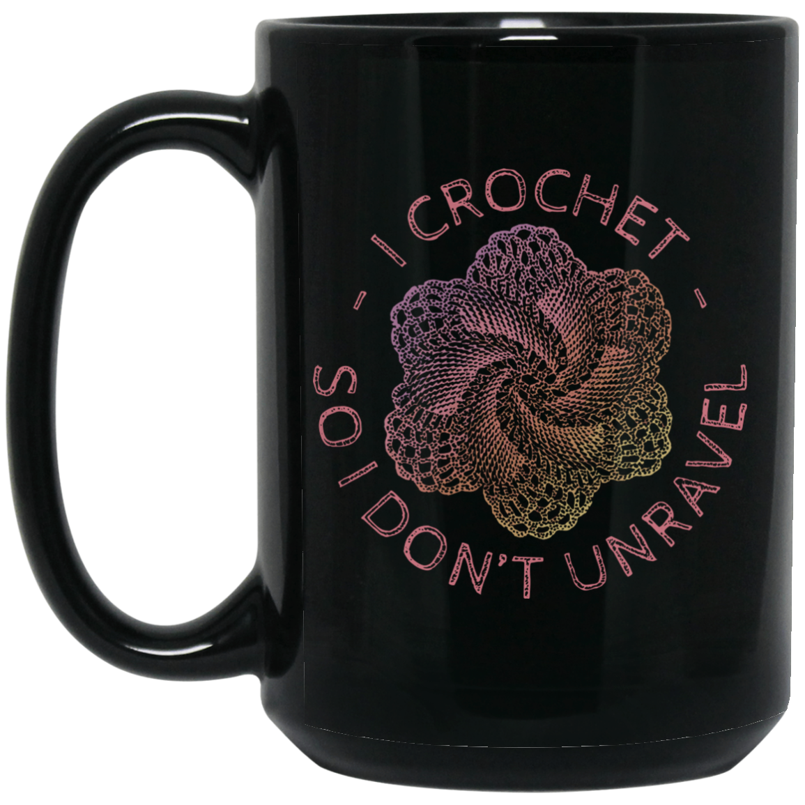 I Crochet So I Don't Unravel Black Mugs