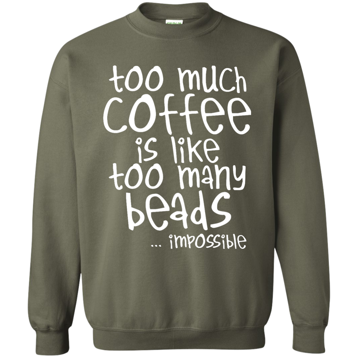 Too Much Coffee Is Like Too Many Beads Crewneck Sweatshirts