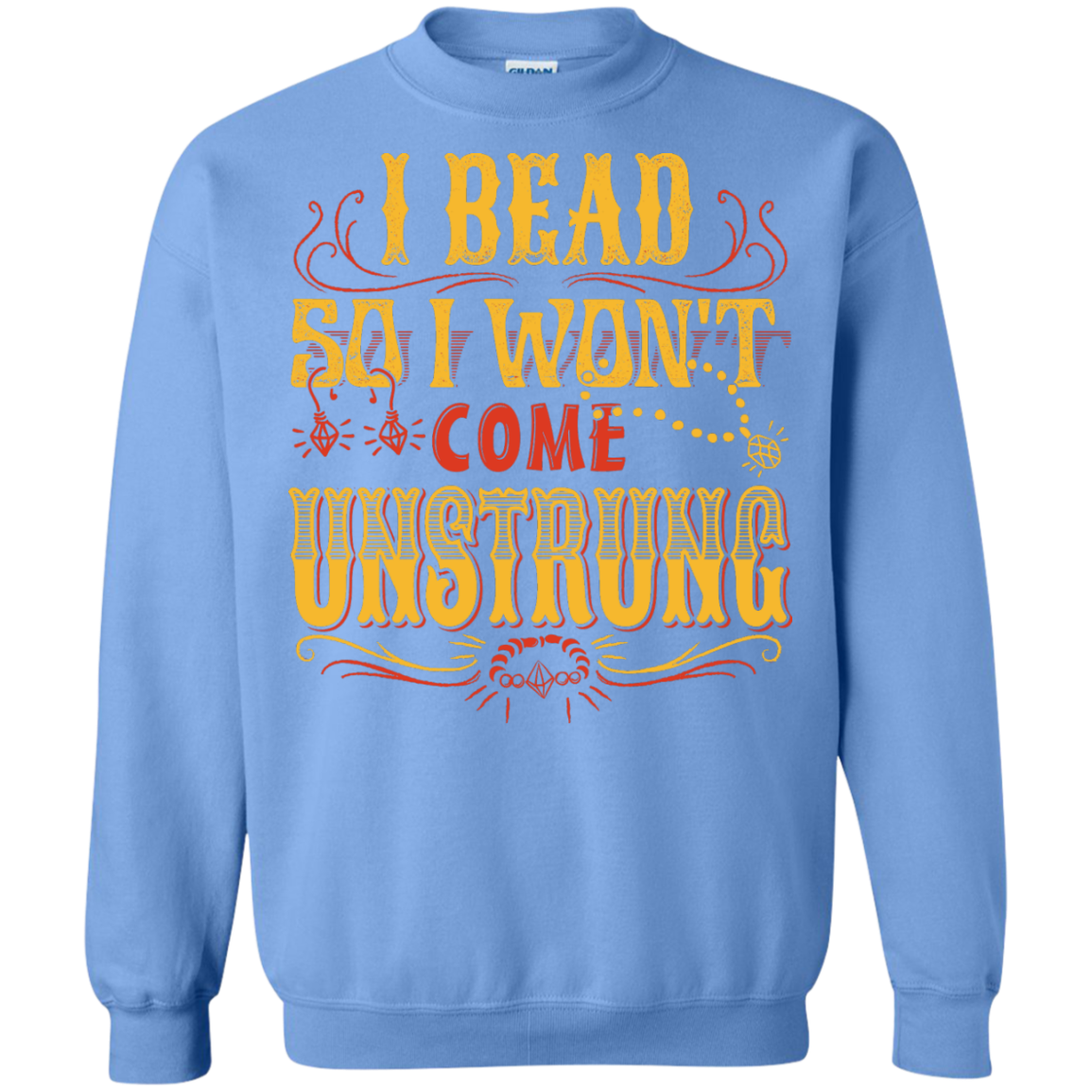 I Bead So I Won't Come Unstrung (gold) Crewneck Sweatshirts - Crafter4Life - 9