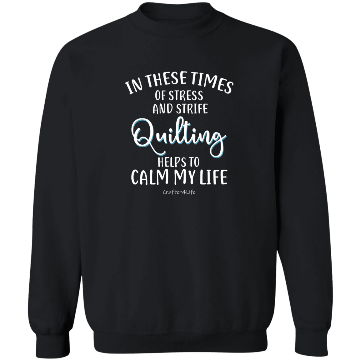 Quilting Helps to Calm My Life Sweatshirt