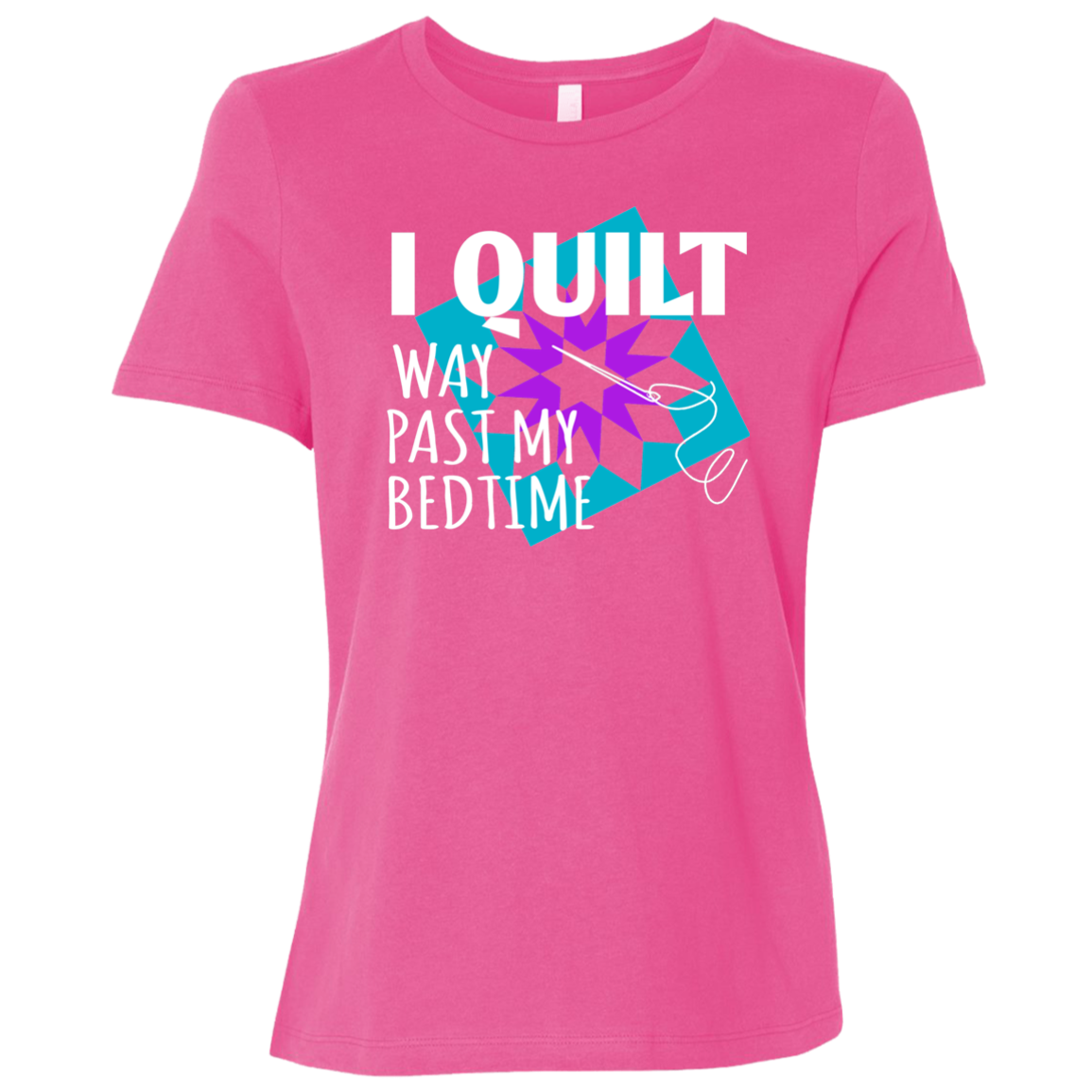 I Quilt Way Past My Bedtime Ladies Relaxed Jersey Short-Sleeve T-Shirt