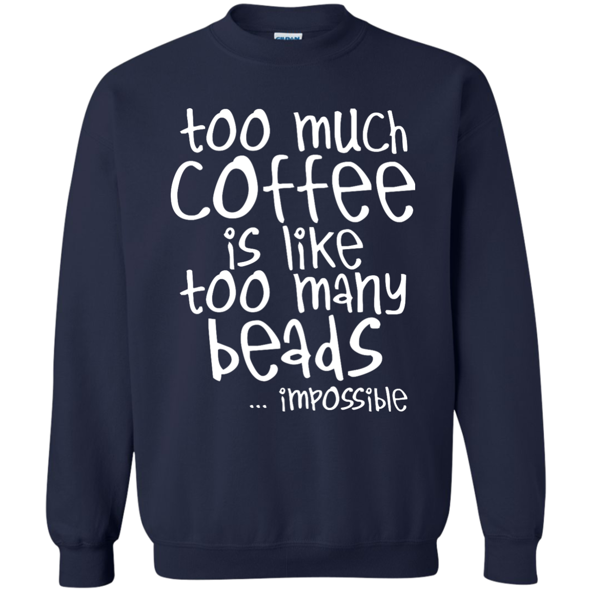 Too Much Coffee Is Like Too Many Beads Crewneck Sweatshirts