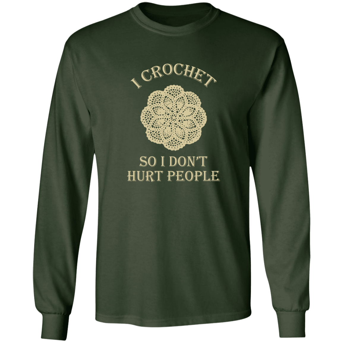 I Crochet So I Don't Hurt People Long Sleeve T-Shirt