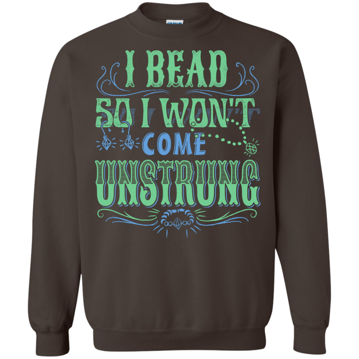 I Bead So I Won't Come Unstrung (aqua) Crewneck Sweatshirts - Crafter4Life - 9