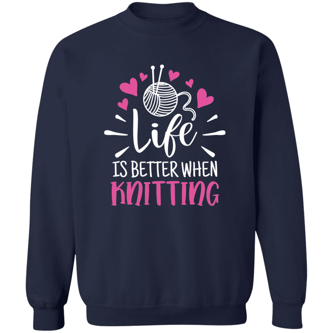 Life is Better When Knitting Sweatshirt
