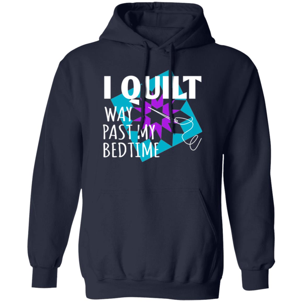 I Quilt Way Past My Bedtime Hoodie