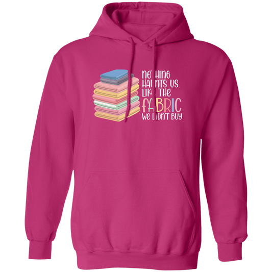 Nothing Haunts Us Like the Fabric We Didn't Buy Hoodie