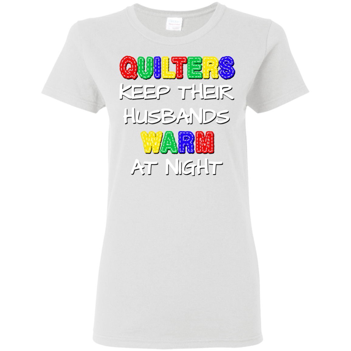 Quilters Keep Their Husbands Warm Ladies' Cotton T-Shirt