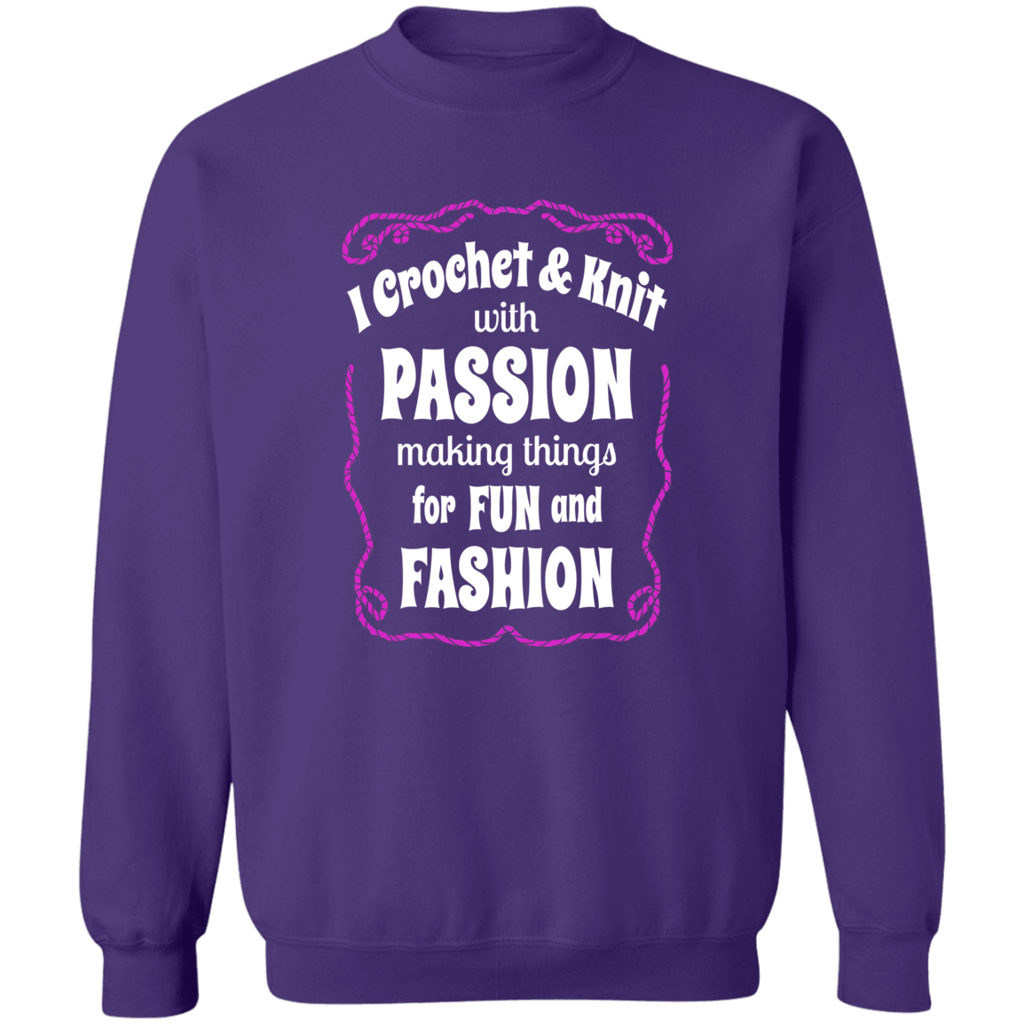 I Crochet & Knit with Passion Sweatshirt