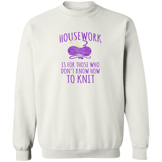 Housework is for Those Who Don't Know How to Knit Sweatshirt