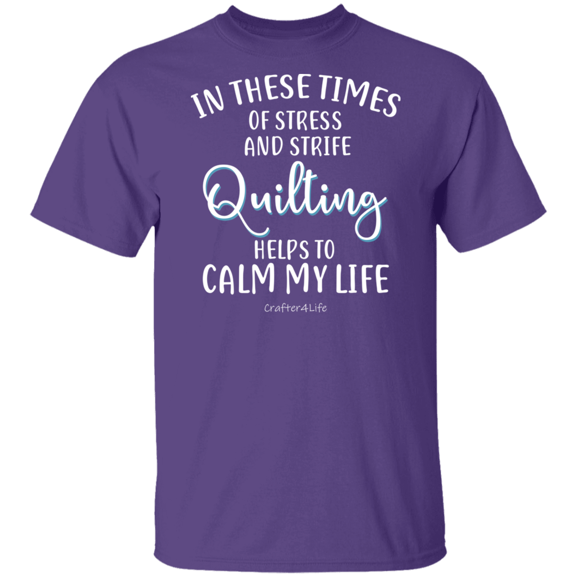 Quilting Helps to Calm My Life T-Shirt