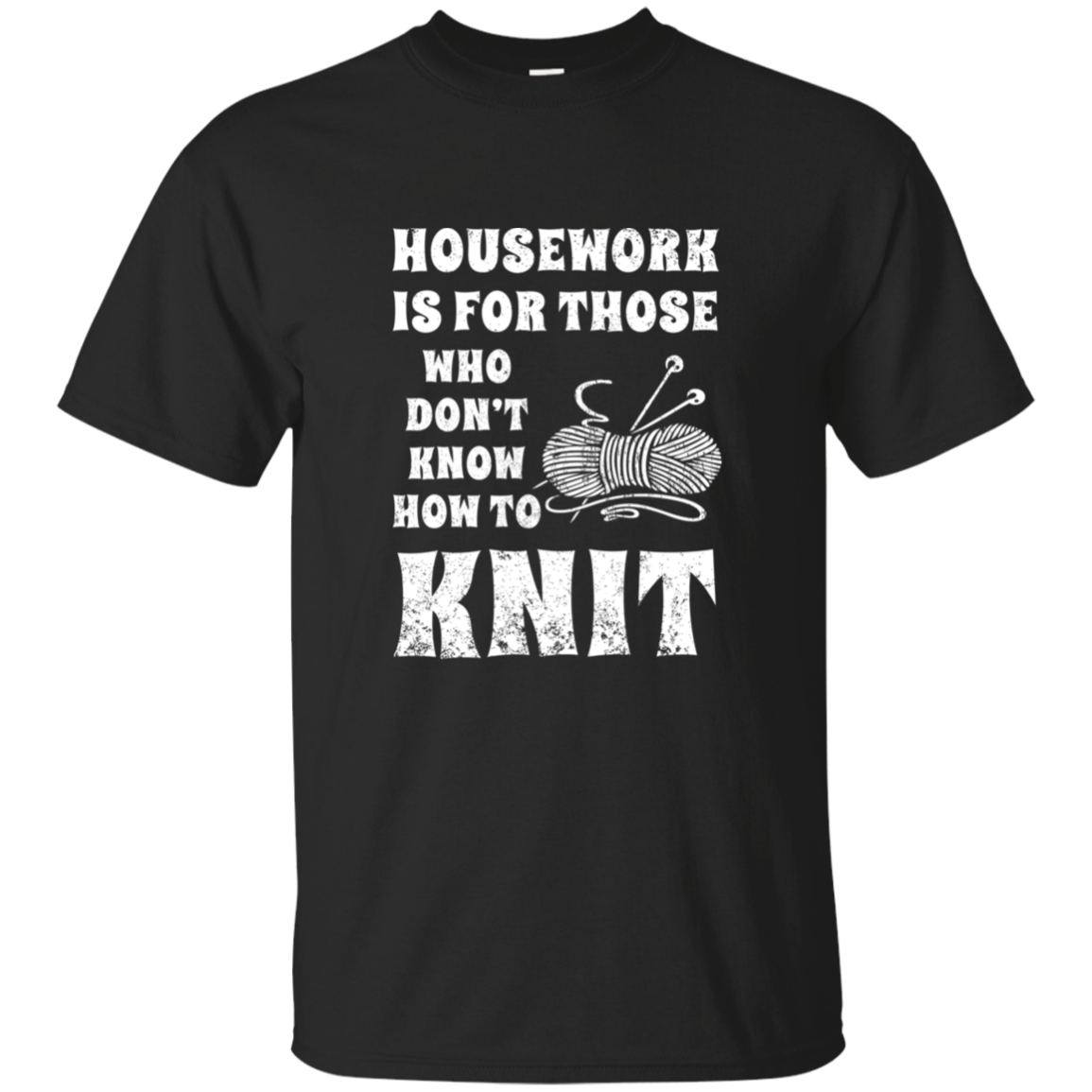 Housework is for Those Who Don't Know How to Knit Ultra Cotton T-Shirt
