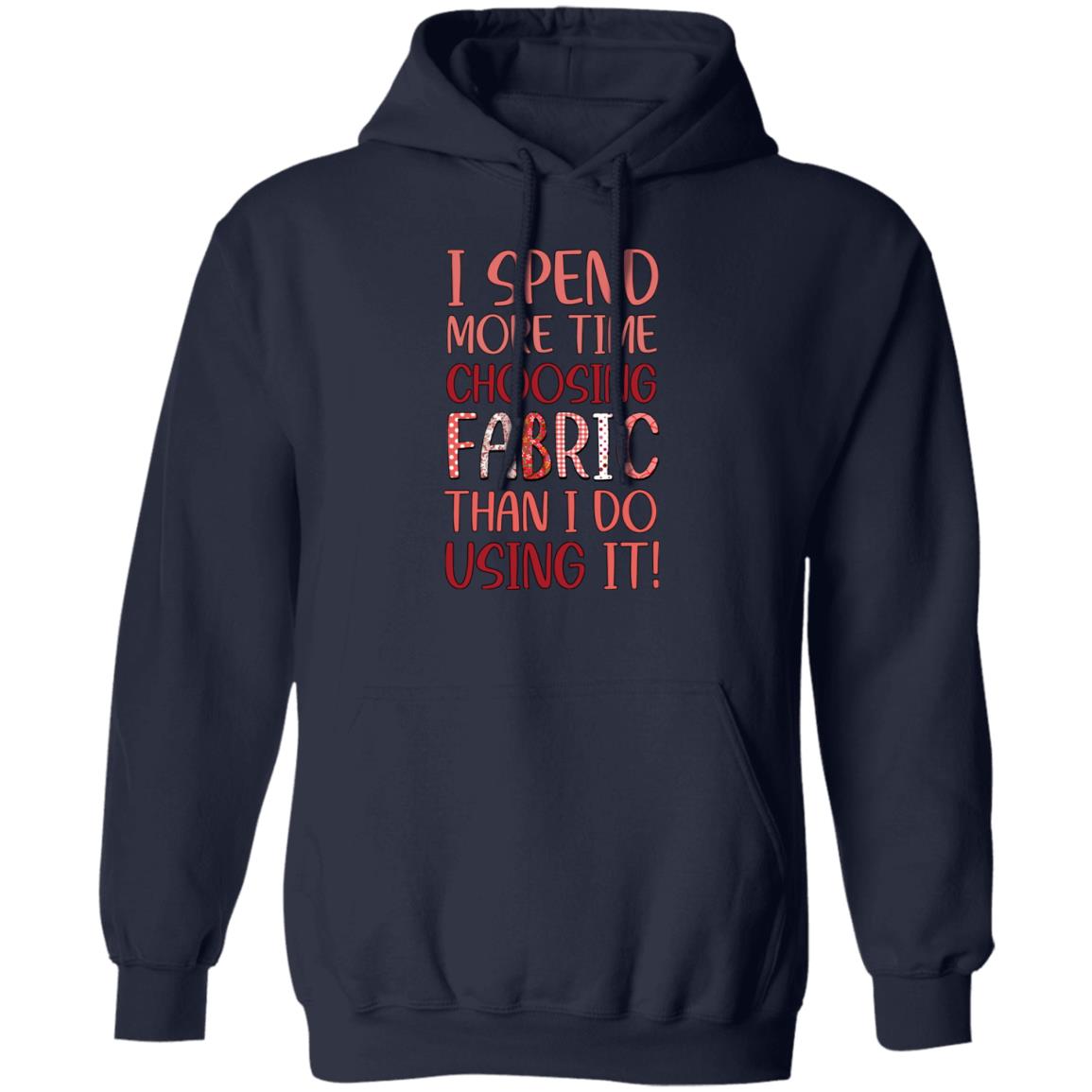 I Spend More Time Choosing Fabric Hoodie