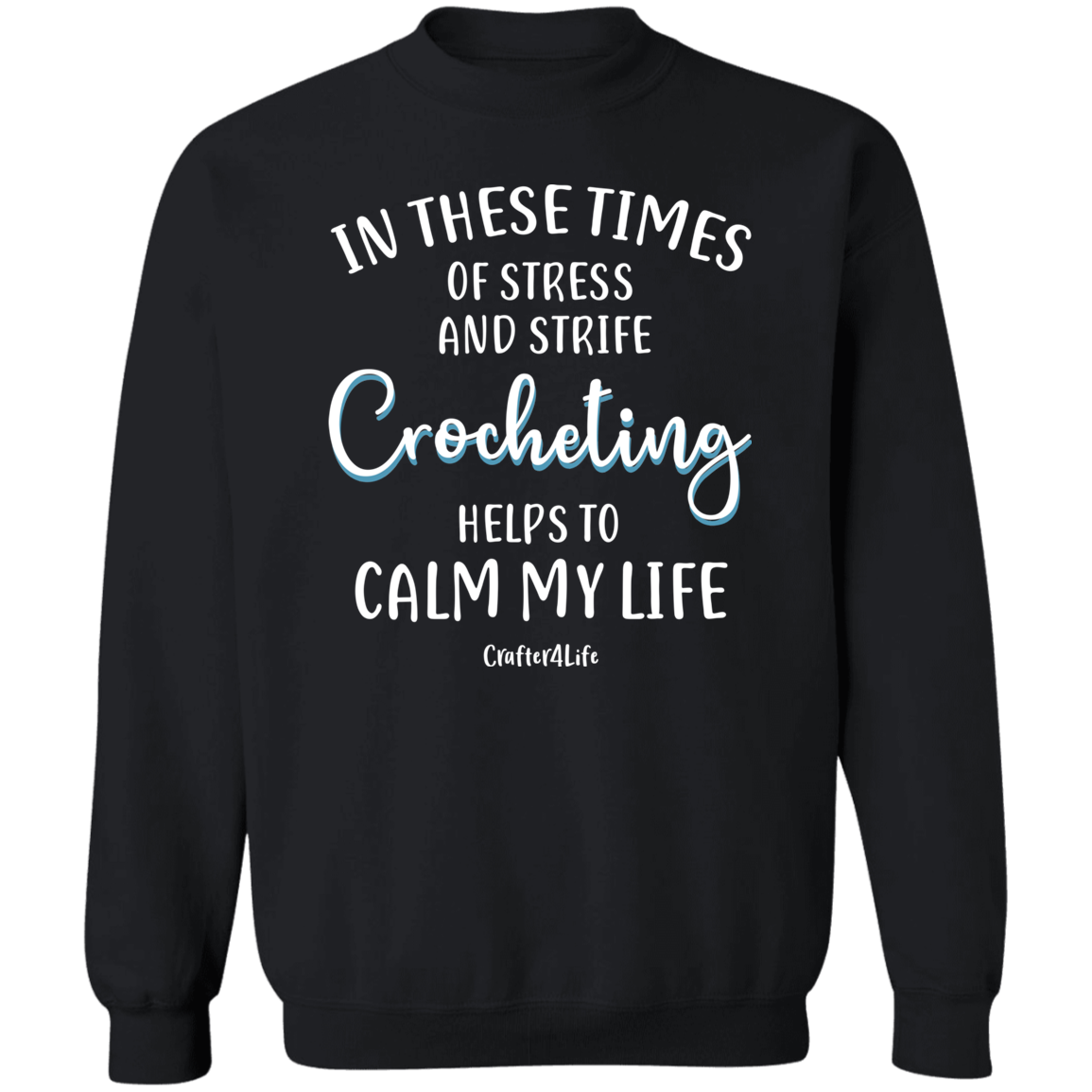 Crocheting Helps to Calm My Life Crewneck Pullover Sweatshirt