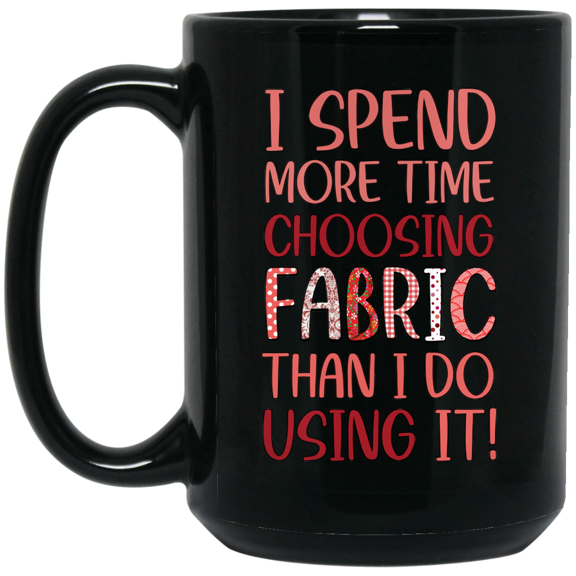 I Spend More Time Choosing Fabric