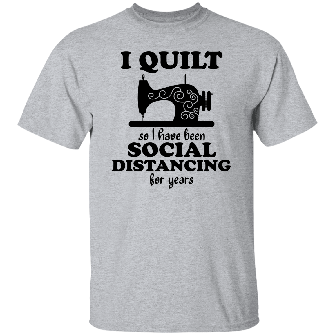 I Quilt so I have been Social Distancing T-Shirt
