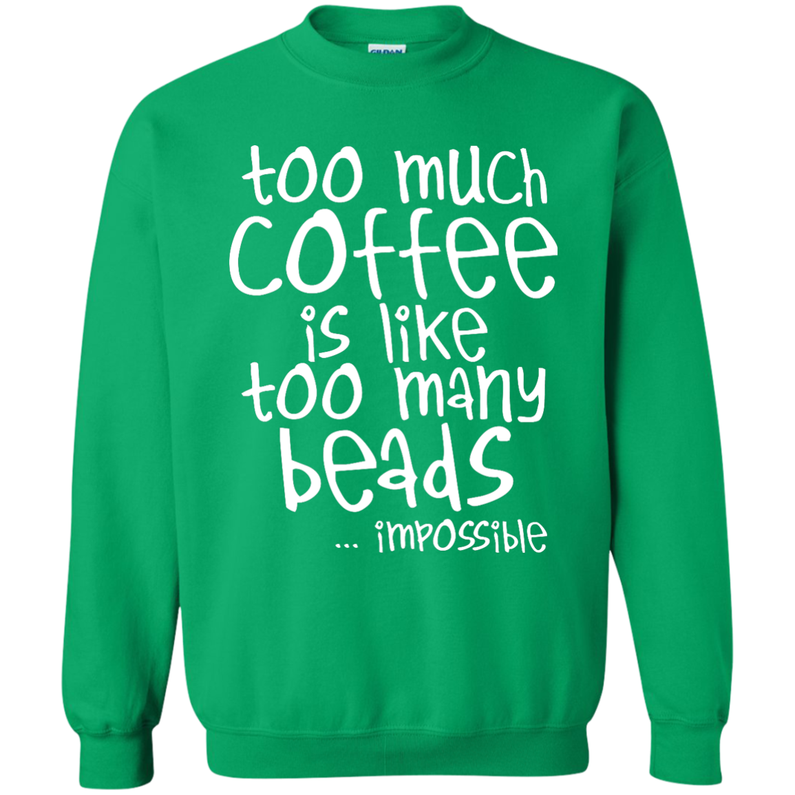 Too Much Coffee Is Like Too Many Beads Crewneck Sweatshirts