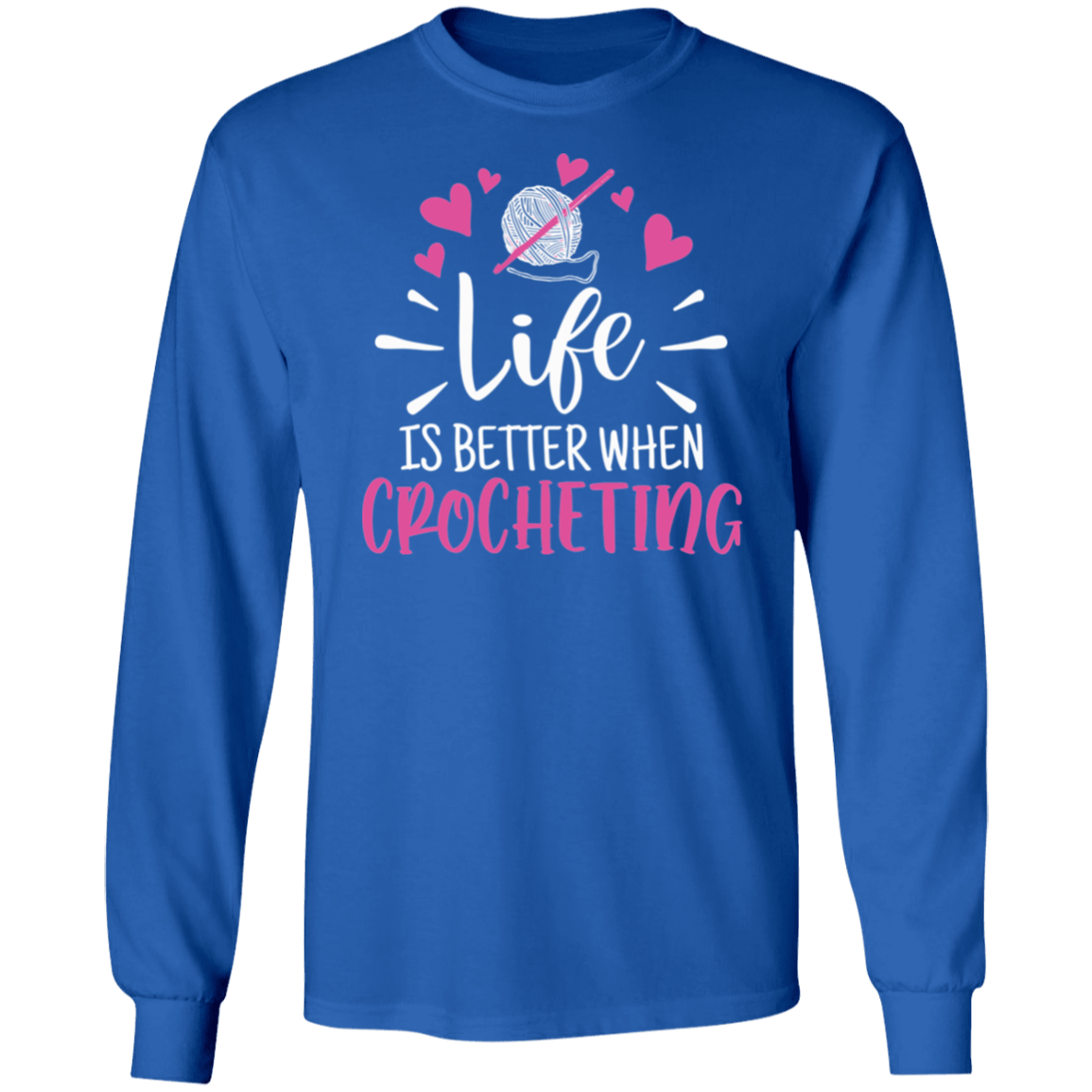 Life is Better when Crocheting LS Ultra Cotton T-Shirt