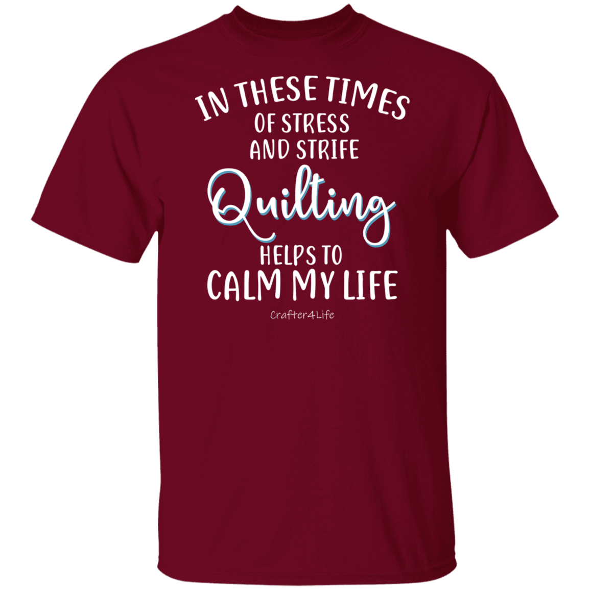 Quilting Helps to Calm My Life T-Shirt