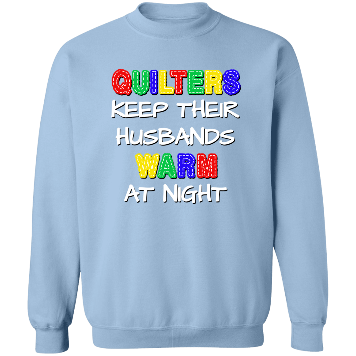 Quilters Keep Their Husbands Warm Sweatshirt