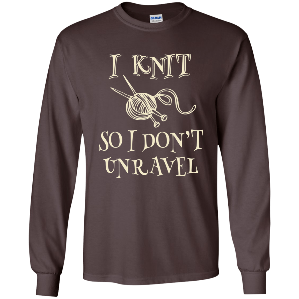 I Knit So I Don't Unravel LS Ultra Cotton T-Shirt