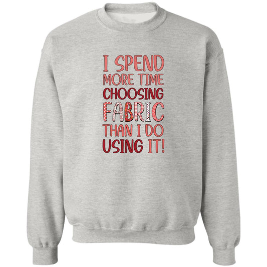 I Spend More Time Choosing Fabric Sweatshirt