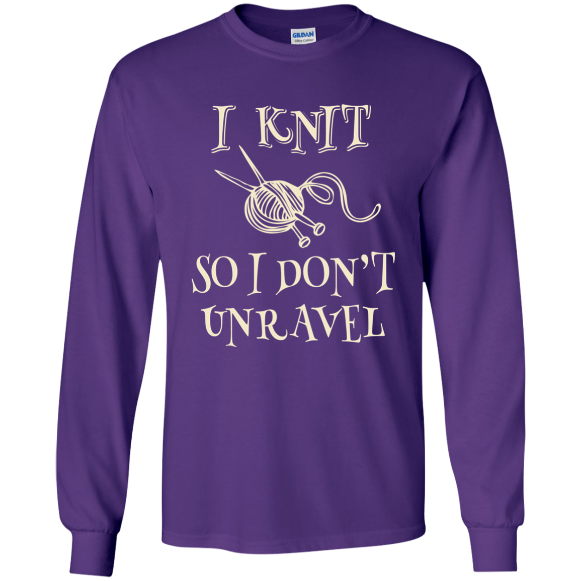 I Knit So I Don't Unravel LS Ultra Cotton T-Shirt