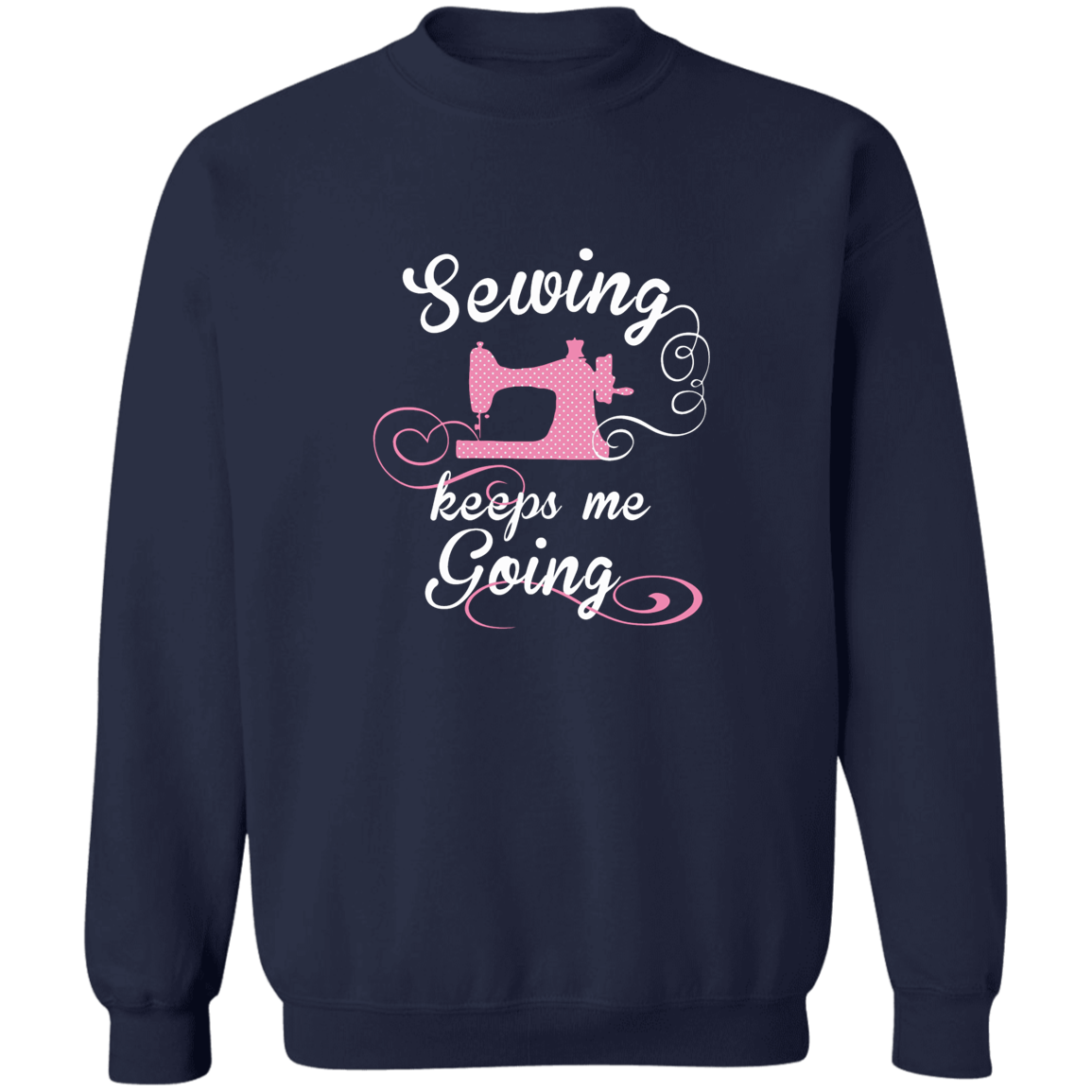 Sewing Keeps Me Going Sweatshirt