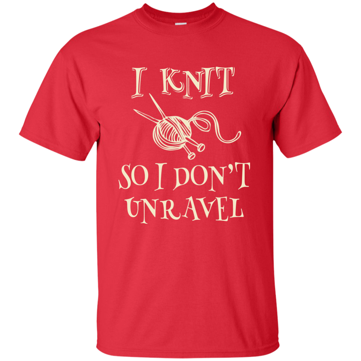 I Knit So I Don't Unravel Ultra Cotton T-Shirt