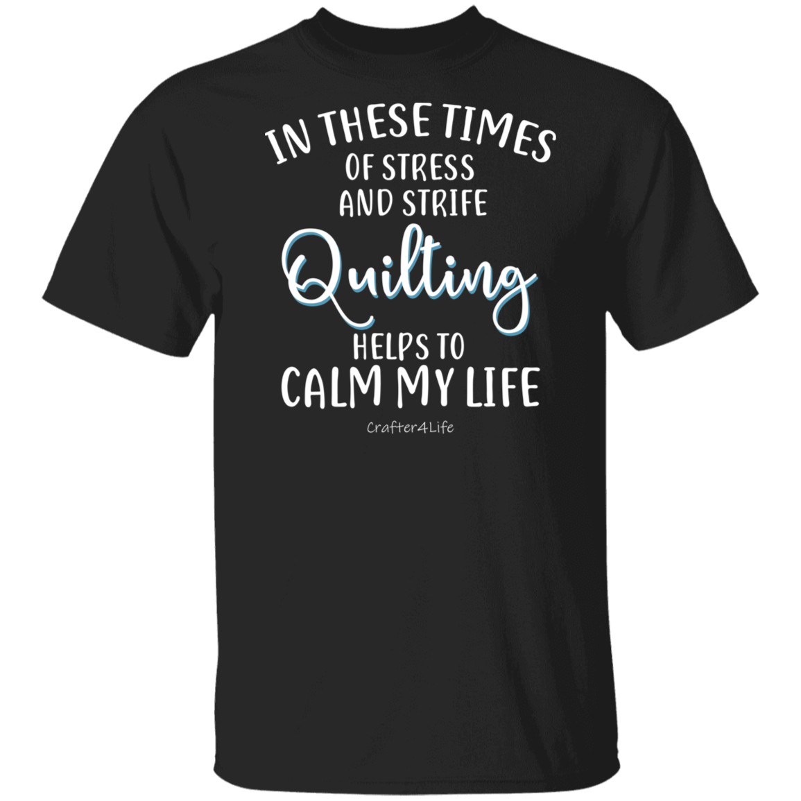 Quilting Helps to Calm My Life T-Shirt