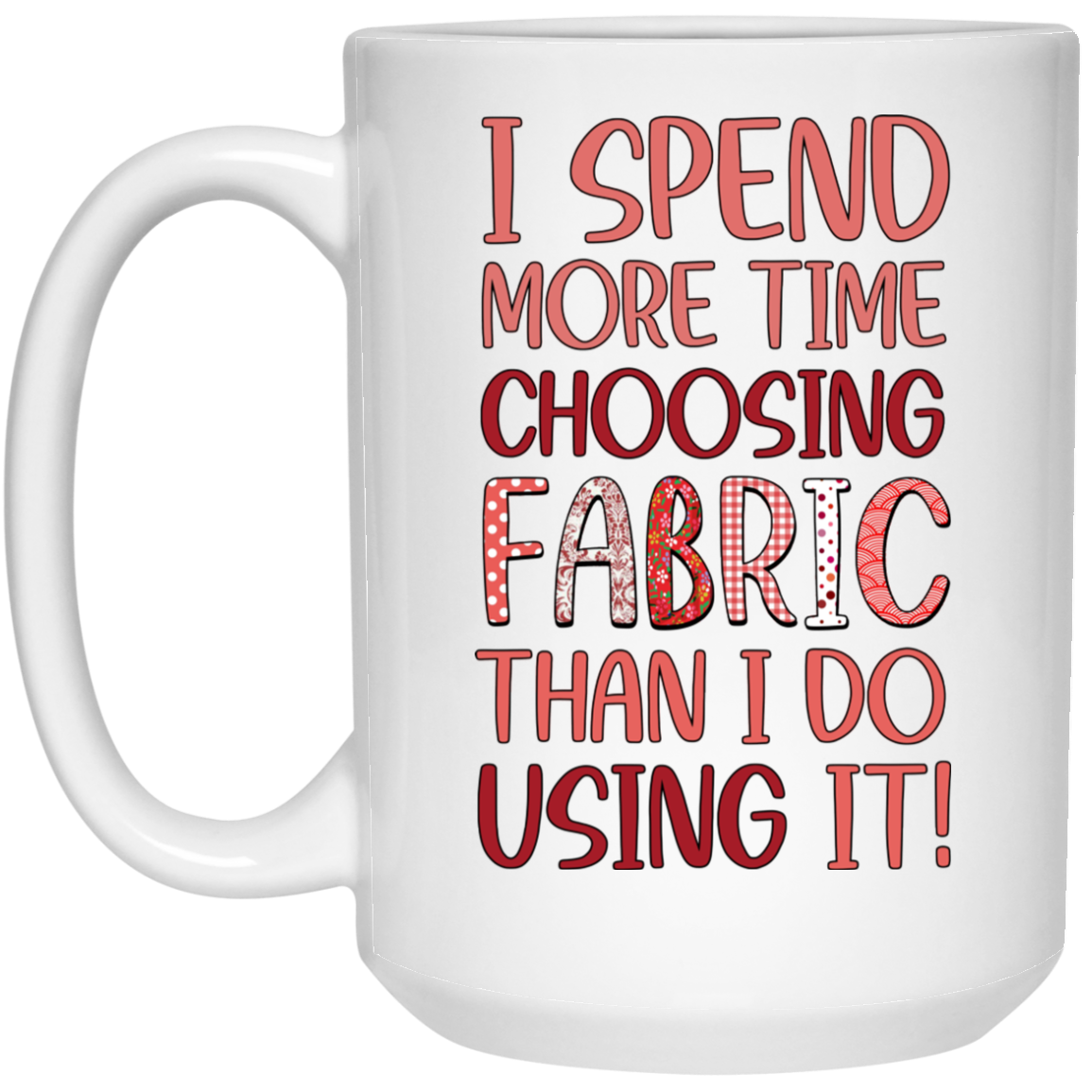 I Spend More Time Choosing Fabric