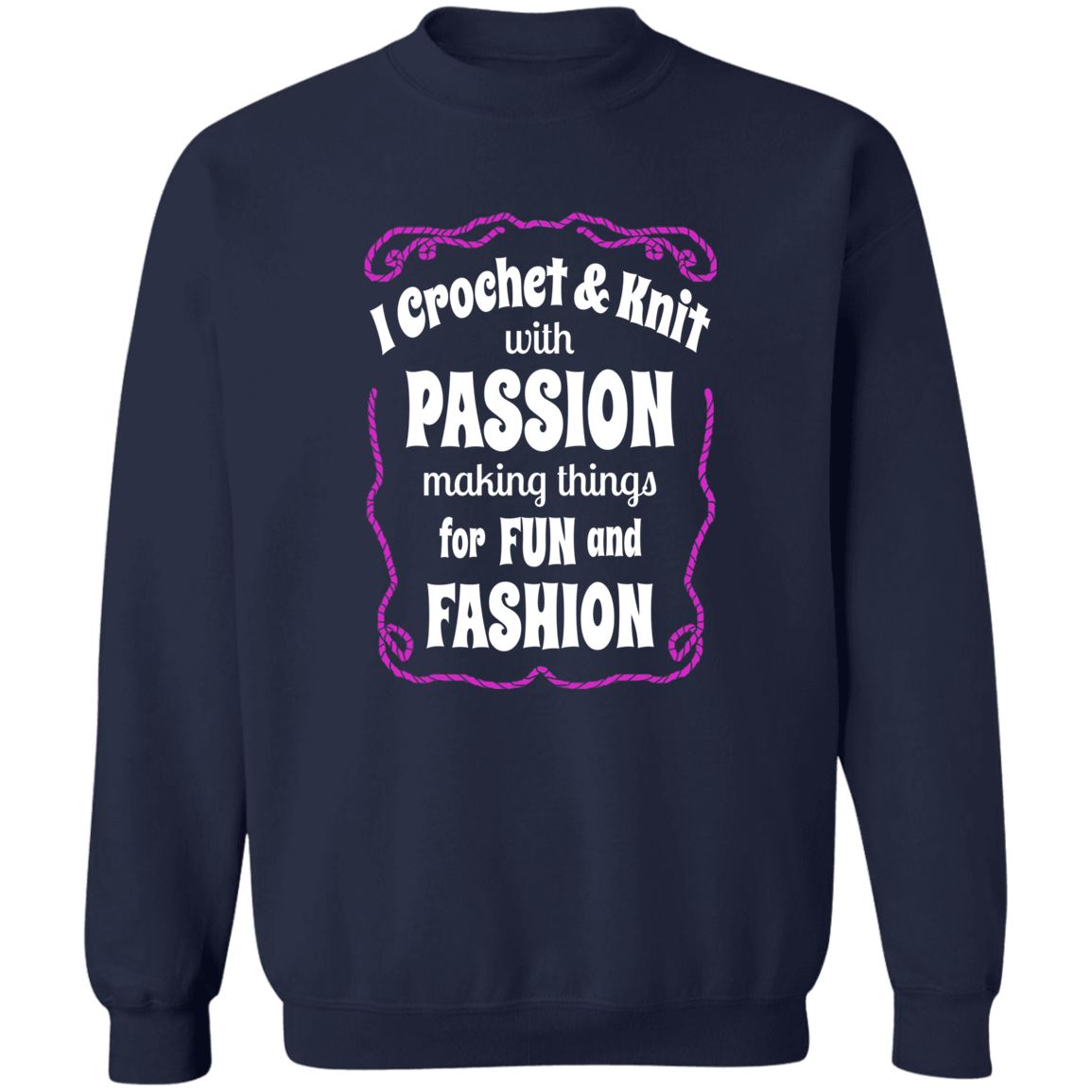 I Crochet & Knit with Passion Sweatshirt