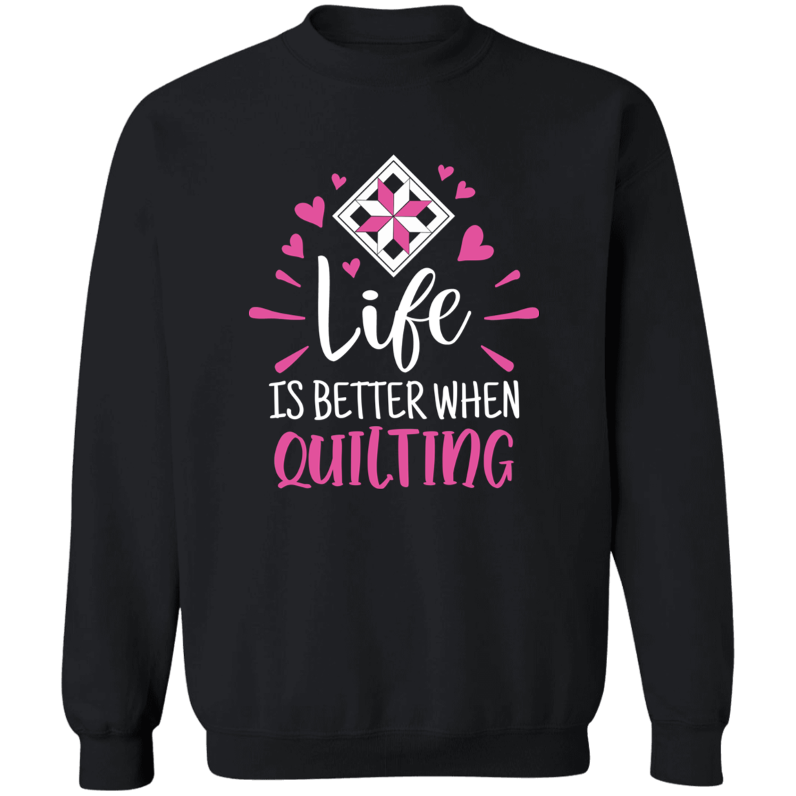 Life is Better When Quilting Sweatshirt