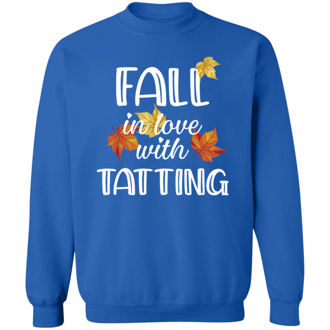 Fall in Love with Tatting Crewneck Pullover Sweatshirt