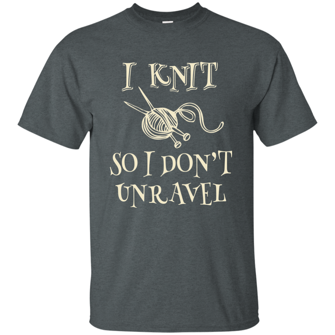 I Knit So I Don't Unravel Ultra Cotton T-Shirt