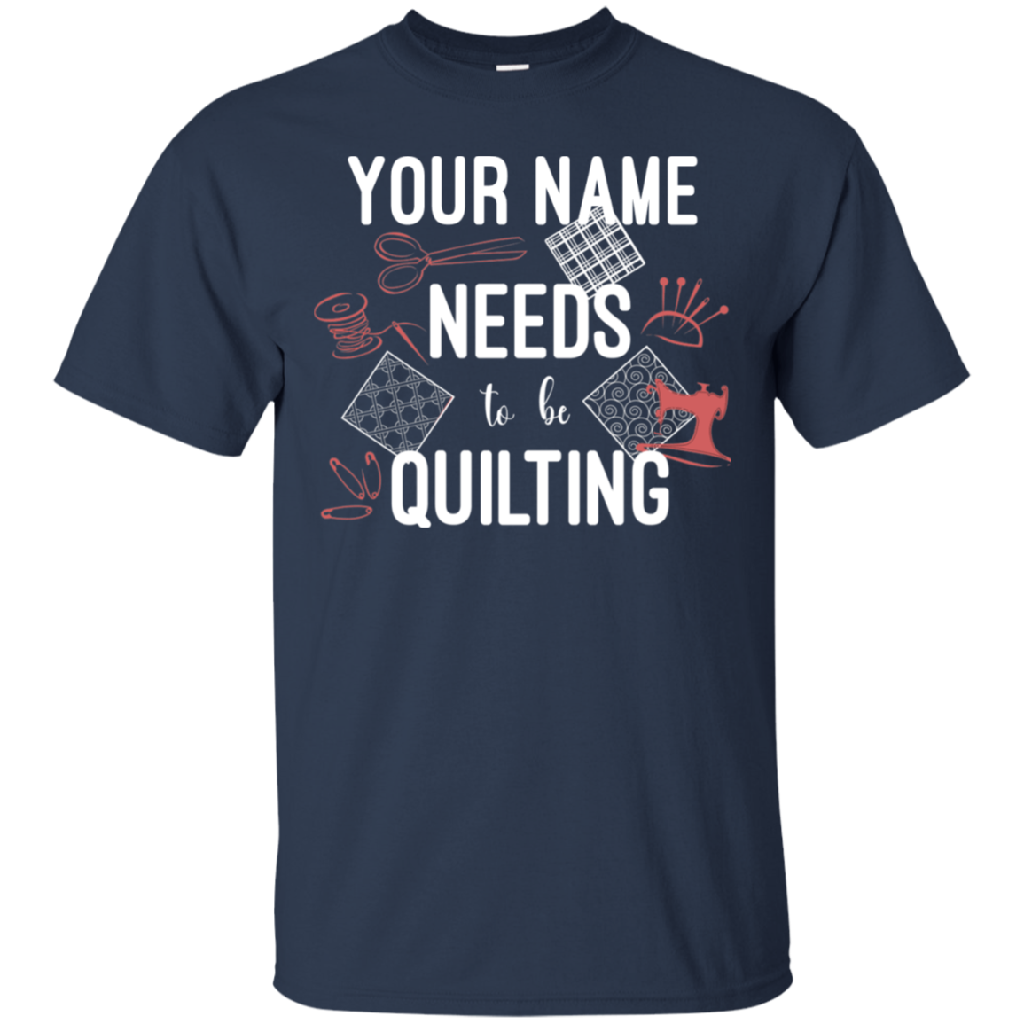 Needs to be Quilting - Personalized Unisex T-Shirts