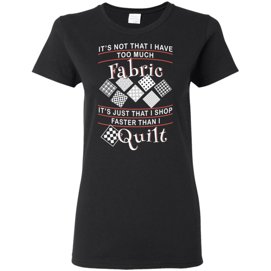 I Shop Faster Than I Quilt - Ladies T-Shirt
