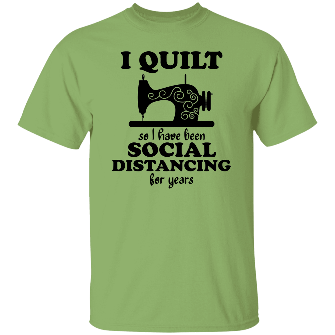 I Quilt so I have been Social Distancing T-Shirt