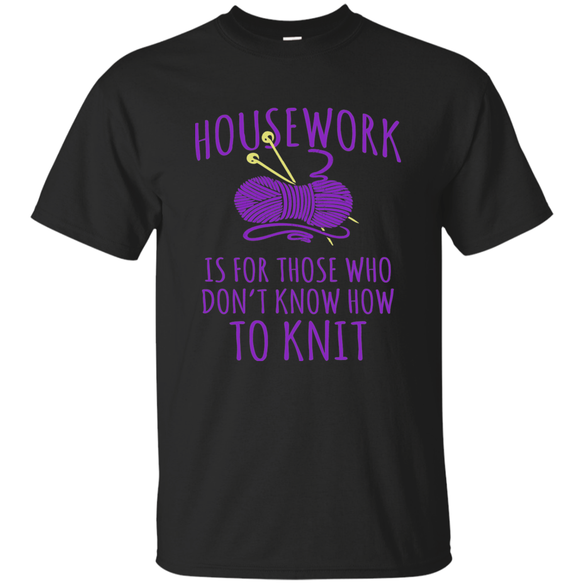 Housework is for Those Who Don't Know How to Knit Ultra Cotton T-Shirt